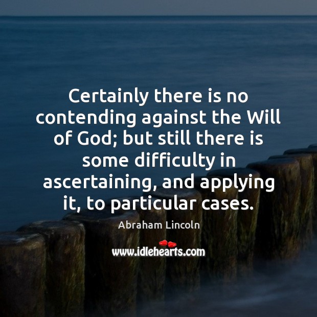 Certainly there is no contending against the Will of God; but still Image