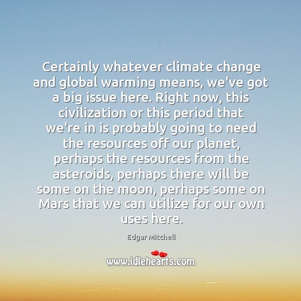 Certainly whatever climate change and global warming means, we’ve got a big Climate Quotes Image