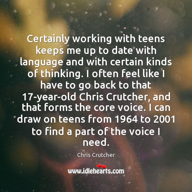 Certainly working with teens keeps me up to date with language and Chris Crutcher Picture Quote