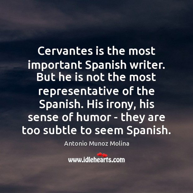 Cervantes is the most important Spanish writer. But he is not the Image