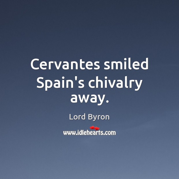 Cervantes smiled Spain’s chivalry away. Image