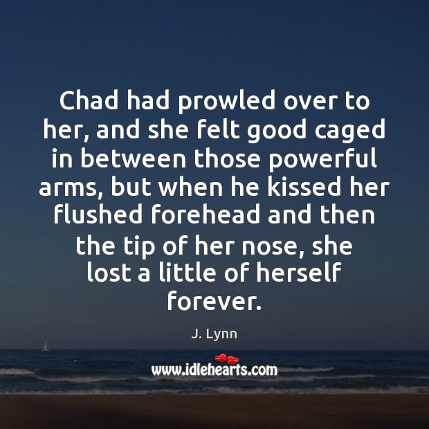 Chad had prowled over to her, and she felt good caged in J. Lynn Picture Quote