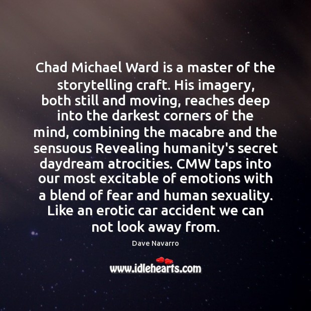 Chad Michael Ward is a master of the storytelling craft. His imagery, Dave Navarro Picture Quote