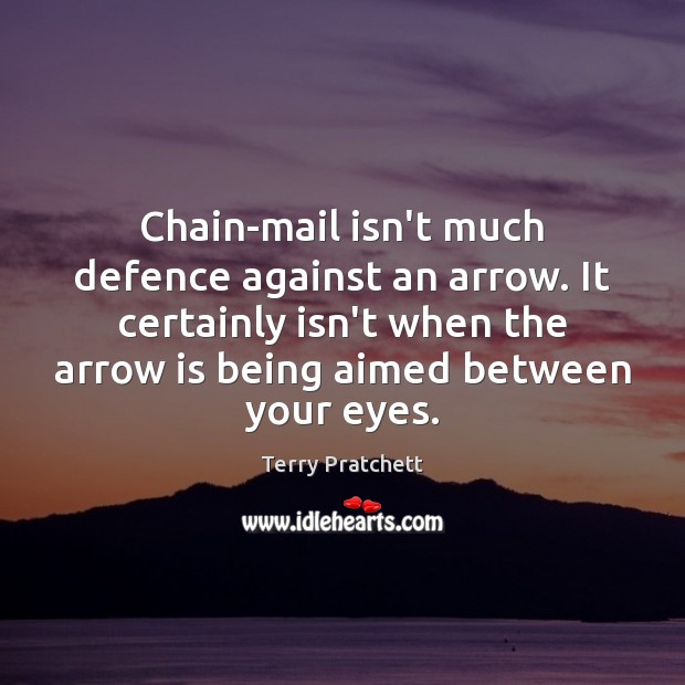 Chain-mail isn’t much defence against an arrow. It certainly isn’t when the Terry Pratchett Picture Quote