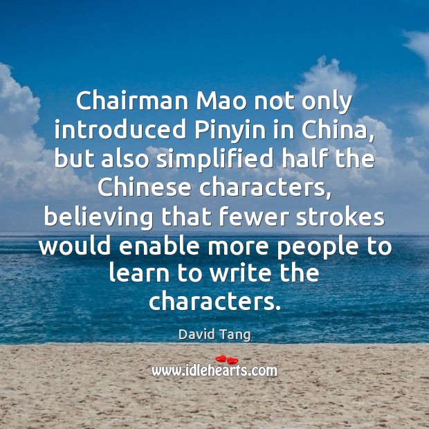Chairman Mao not only introduced Pinyin in China, but also simplified half David Tang Picture Quote