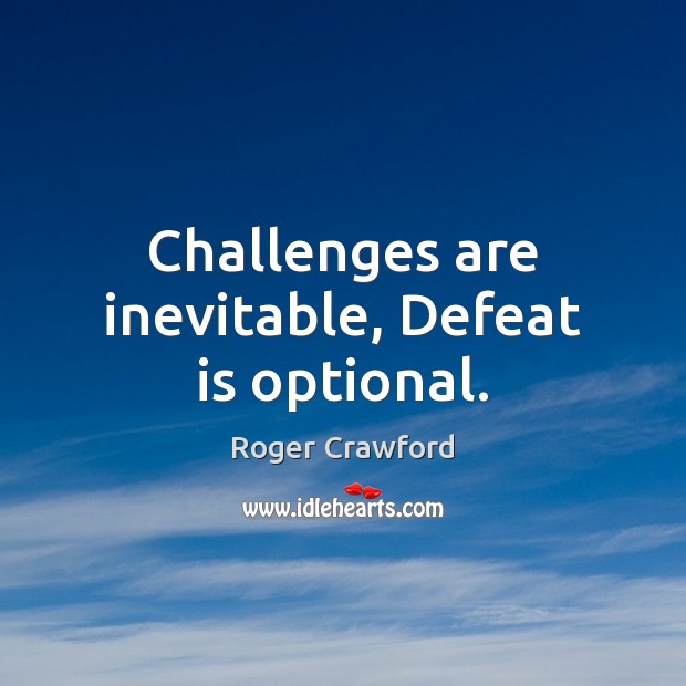 Challenges are inevitable, Defeat is optional. Defeat Quotes Image