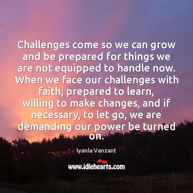 Challenges come so we can grow and be prepared for things we Iyanla Vanzant Picture Quote