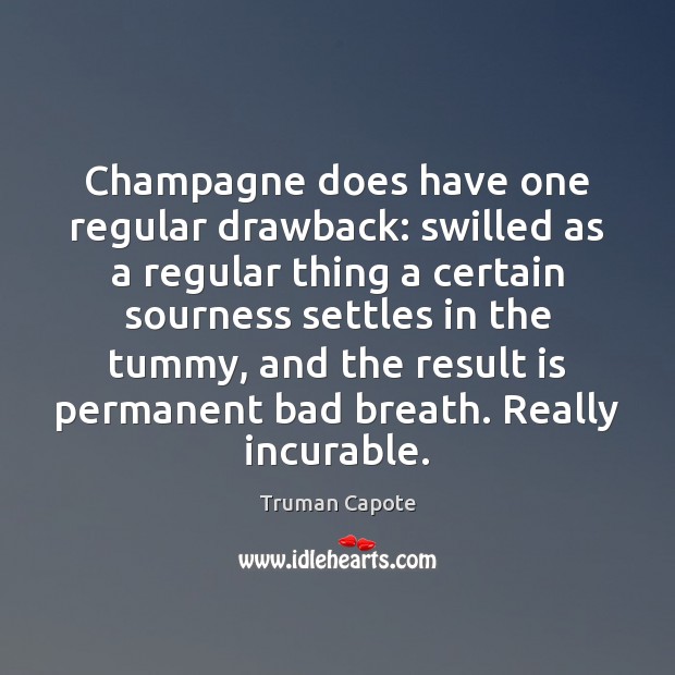 Champagne does have one regular drawback: swilled as a regular thing a Image