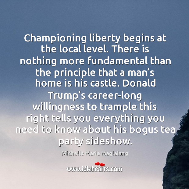 Championing liberty begins at the local level. Home Quotes Image