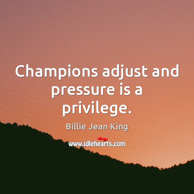 Champions adjust and pressure is a privilege. Image