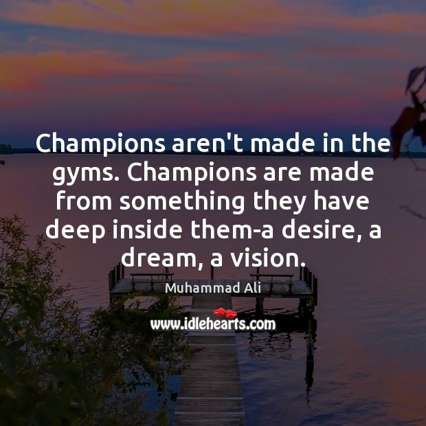 Champions aren’t made in the gyms. Champions are made from something they Image