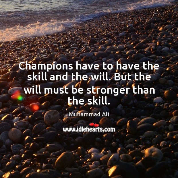 Champions have to have the skill and the will. But the will Muhammad Ali Picture Quote