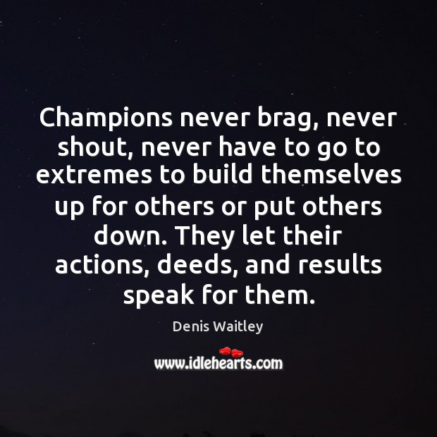 Champions never brag, never shout, never have to go to extremes to Denis Waitley Picture Quote