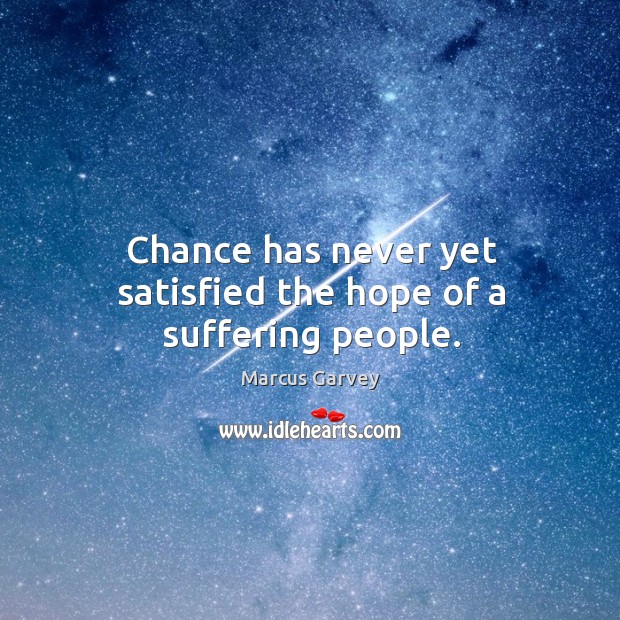 Chance has never yet satisfied the hope of a suffering people. Image