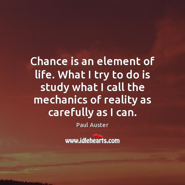 Chance is an element of life. What I try to do is Image