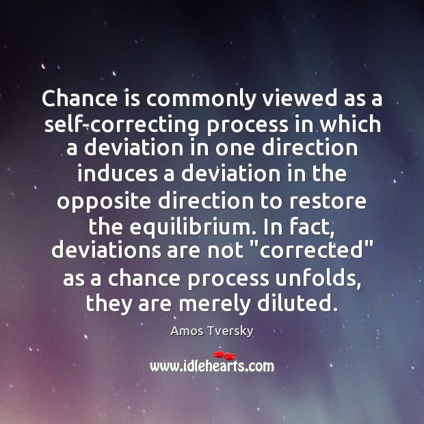 Chance is commonly viewed as a self-correcting process in which a deviation Chance Quotes Image