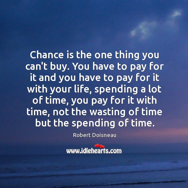Chance is the one thing you can’t buy. You have to pay Image