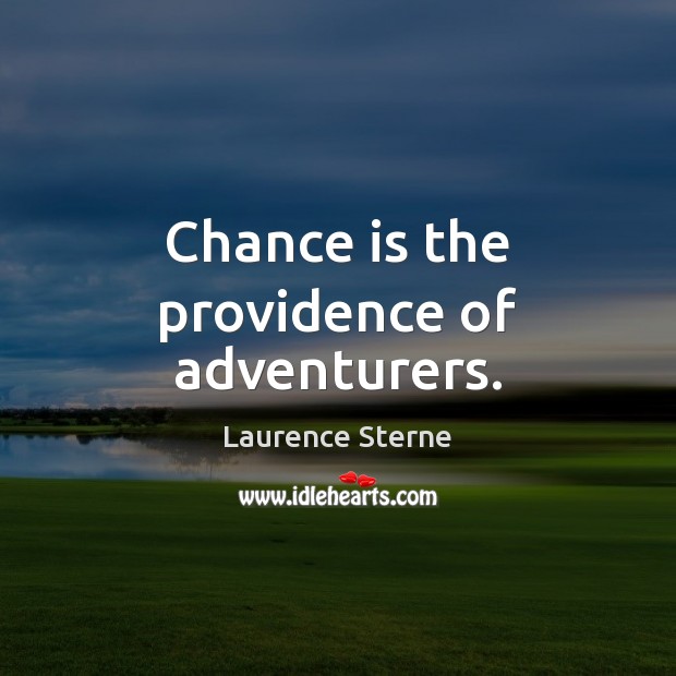 Chance is the providence of adventurers. Laurence Sterne Picture Quote