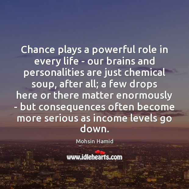 Chance plays a powerful role in every life – our brains and Income Quotes Image