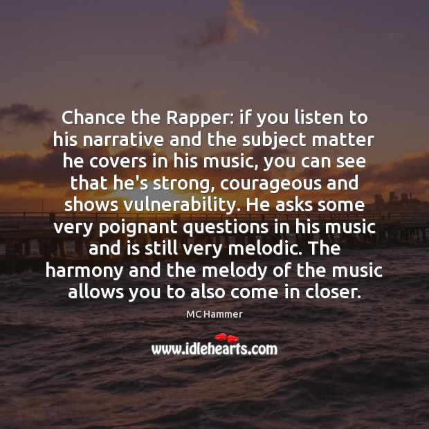 Chance the Rapper: if you listen to his narrative and the subject MC Hammer Picture Quote