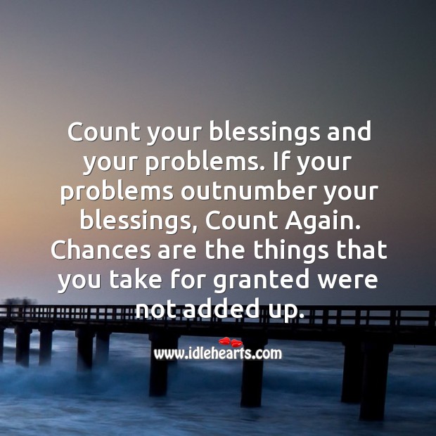 Chances are the things that you take for granted were not added up. Blessings Quotes Image