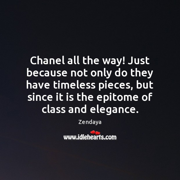 Chanel all the way! Just because not only do they have timeless Zendaya Picture Quote