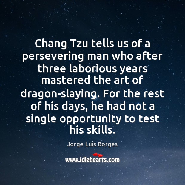 Chang Tzu tells us of a persevering man who after three laborious 