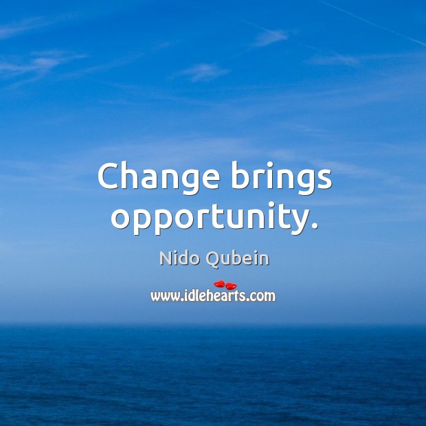 Change brings opportunity. Opportunity Quotes Image