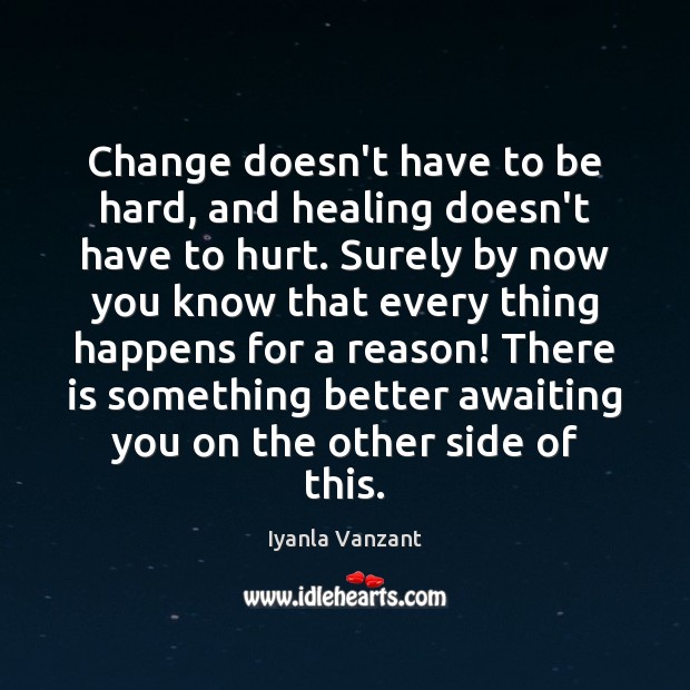 Change doesn’t have to be hard, and healing doesn’t have to hurt. Iyanla Vanzant Picture Quote