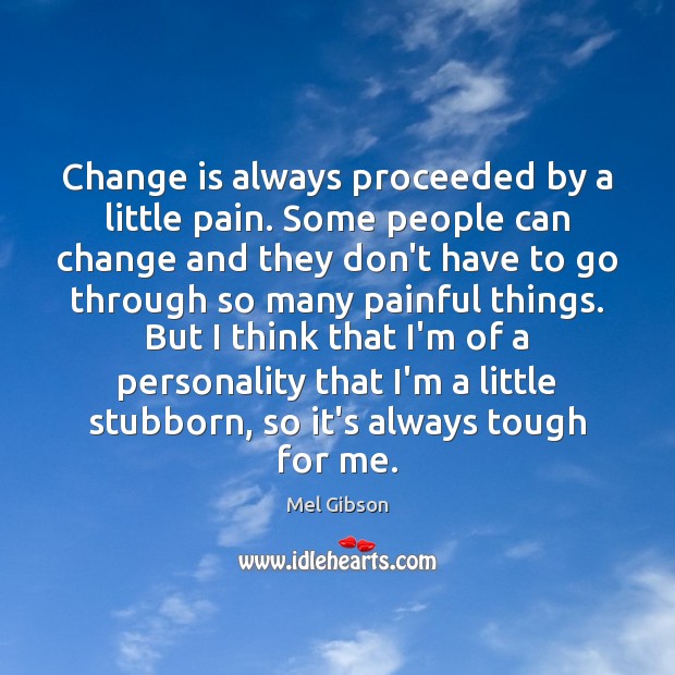 Change is always proceeded by a little pain. Some people can change Image