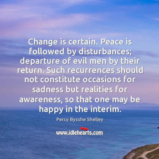 Change is certain. Peace is followed by disturbances; Peace Quotes Image