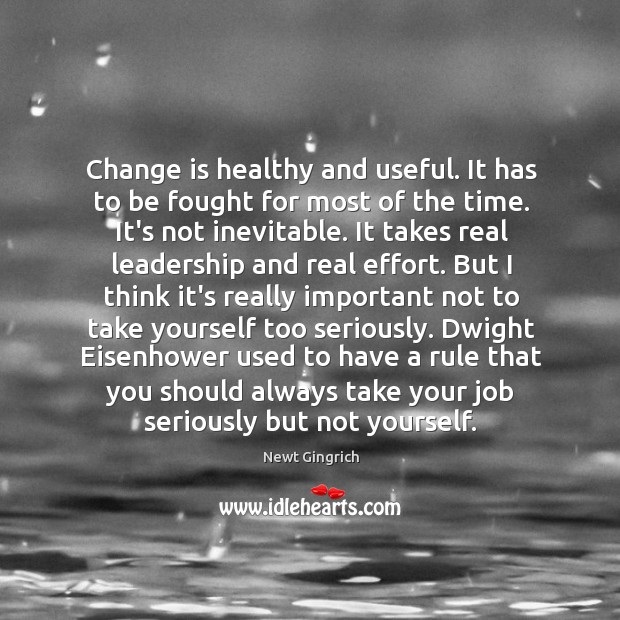 Change is healthy and useful. It has to be fought for most Change Quotes Image