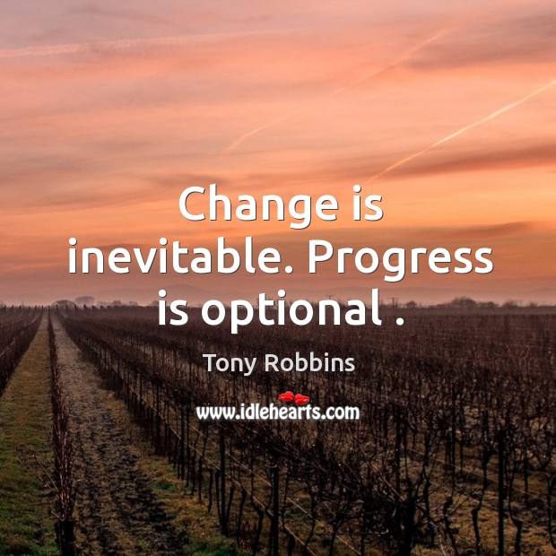 Change is inevitable. Progress is optional . Change Quotes Image