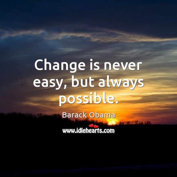 Change is never easy, but always possible. Change Quotes Image