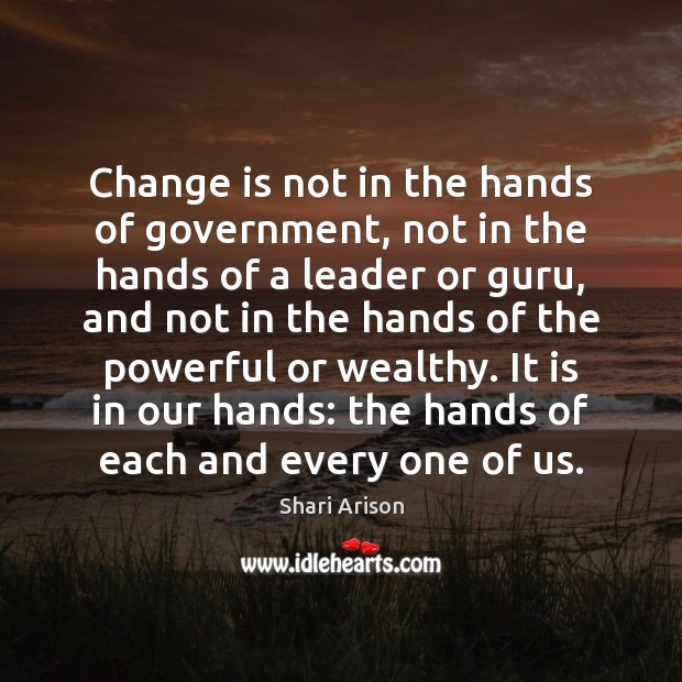 Change is not in the hands of government, not in the hands Shari Arison Picture Quote