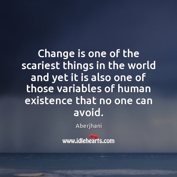 Change is one of the scariest things in the world and yet Image