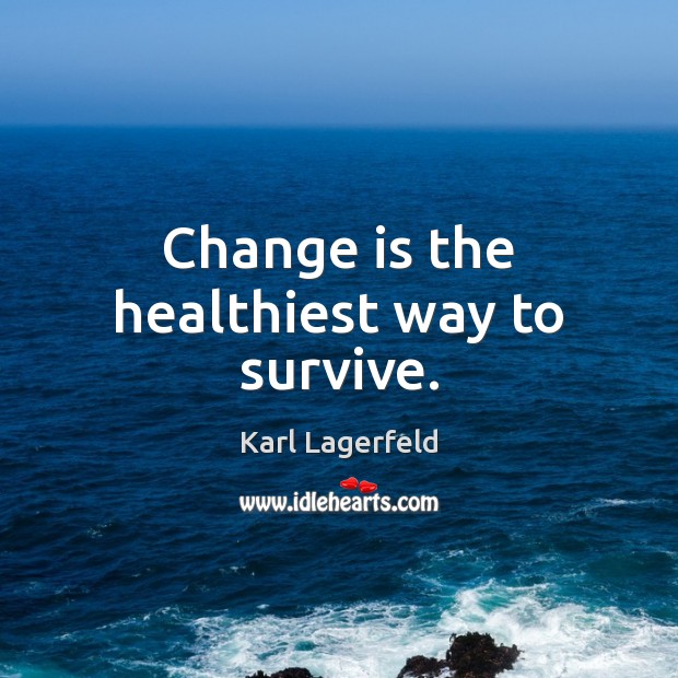 Change is the healthiest way to survive. Karl Lagerfeld Picture Quote