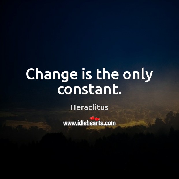 Change is the only constant. Image