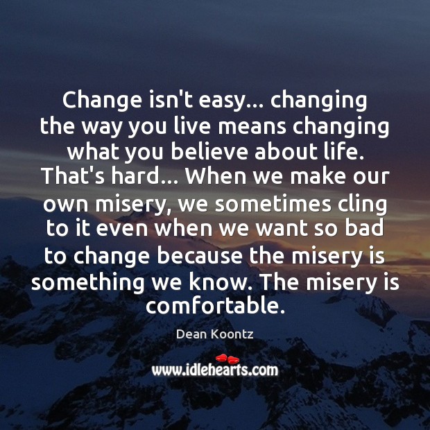 Change isn’t easy… changing the way you live means changing what you Image