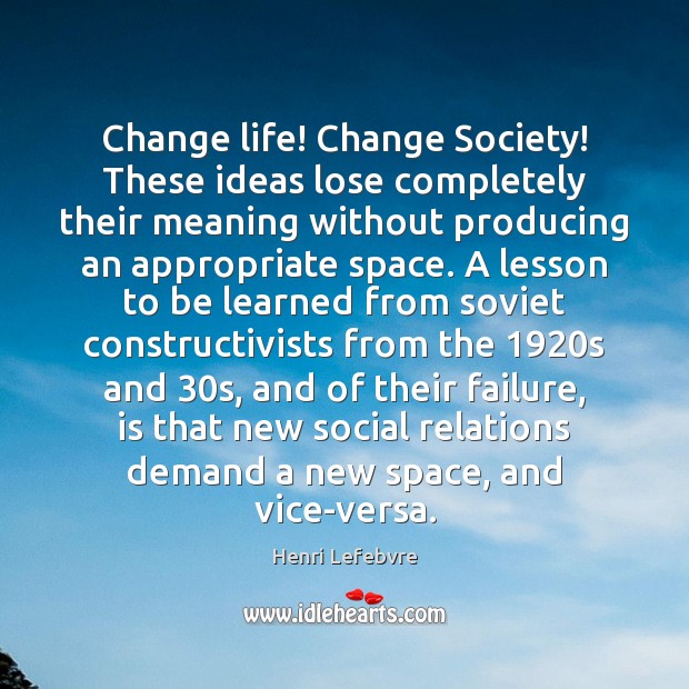 Change life! Change Society! These ideas lose completely their meaning without producing Image
