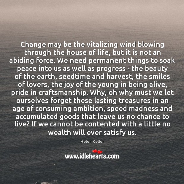 Change may be the vitalizing wind blowing through the house of life, Image