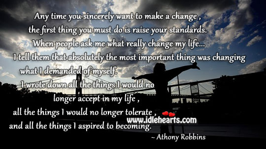 Raise your standards to make a change Athony Robbins Picture Quote