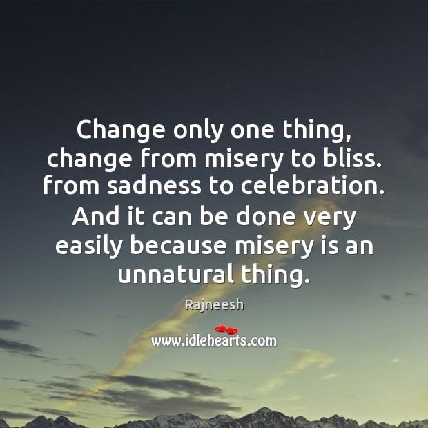 Change only one thing, change from misery to bliss. from sadness to Image