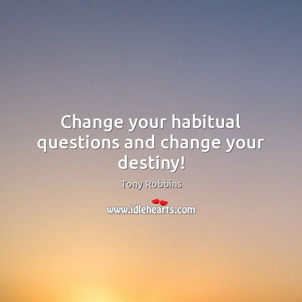 Change your habitual questions and change your destiny! Image
