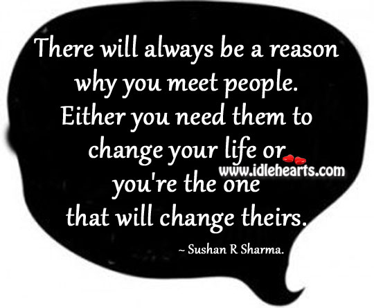 There will always be a reason why you meet people. Sushan R Sharma. Picture Quote