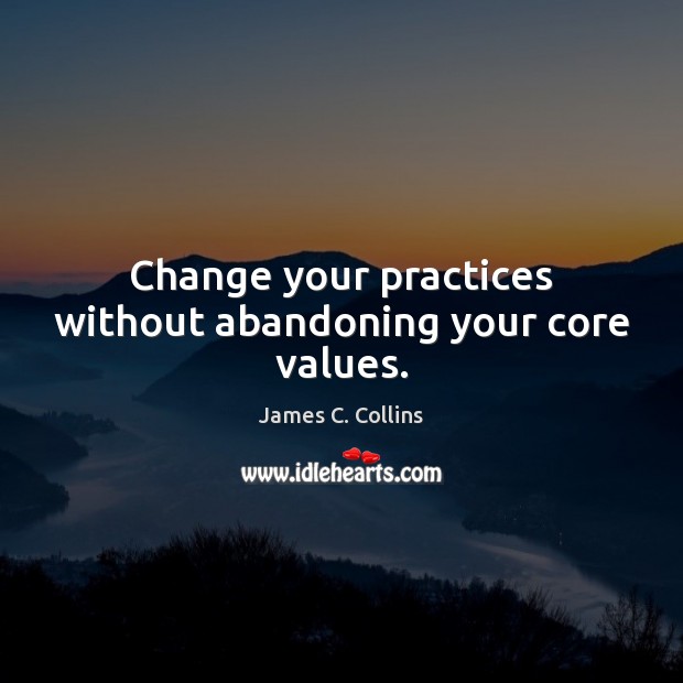 Change your practices without abandoning your core values. Image