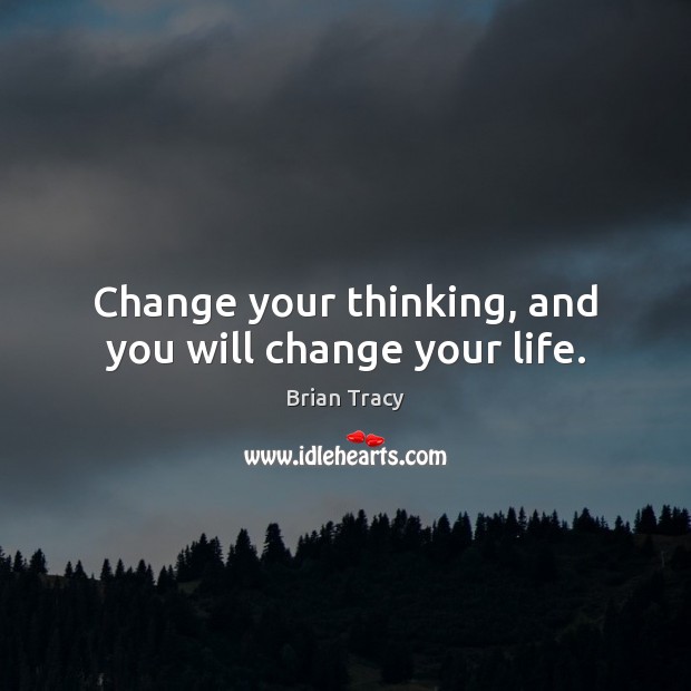Change your thinking, and you will change your life. Image