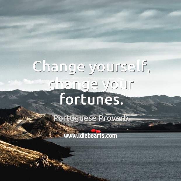 Change yourself, change your fortunes. Portuguese Proverbs Image
