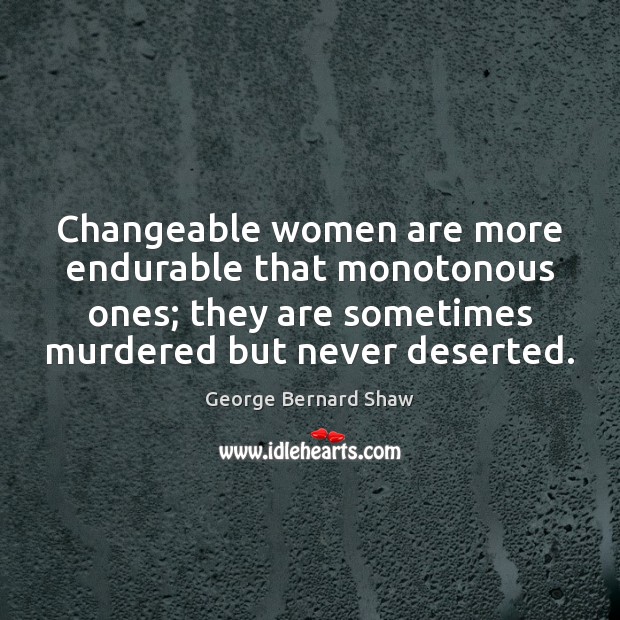 Changeable women are more endurable that monotonous ones; they are sometimes murdered Image