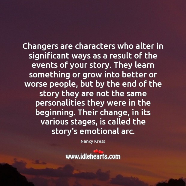 Changers are characters who alter in significant ways as a result of Nancy Kress Picture Quote